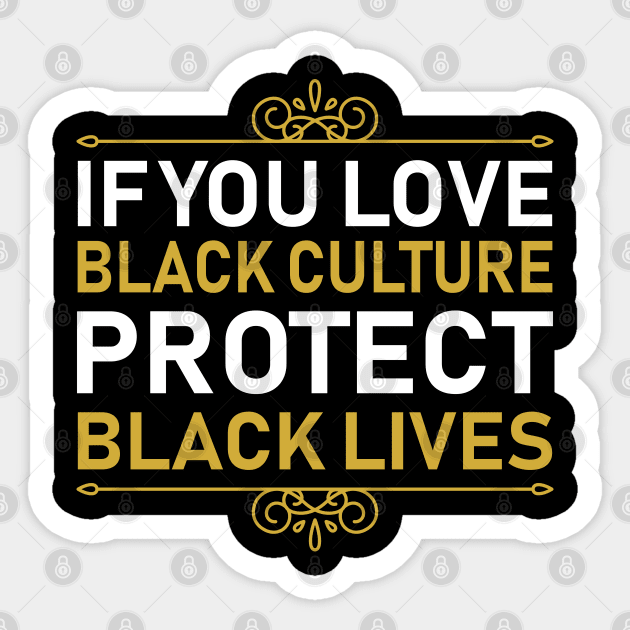 If You Love Black Culture Protect Black Lives Sticker by DragonTees